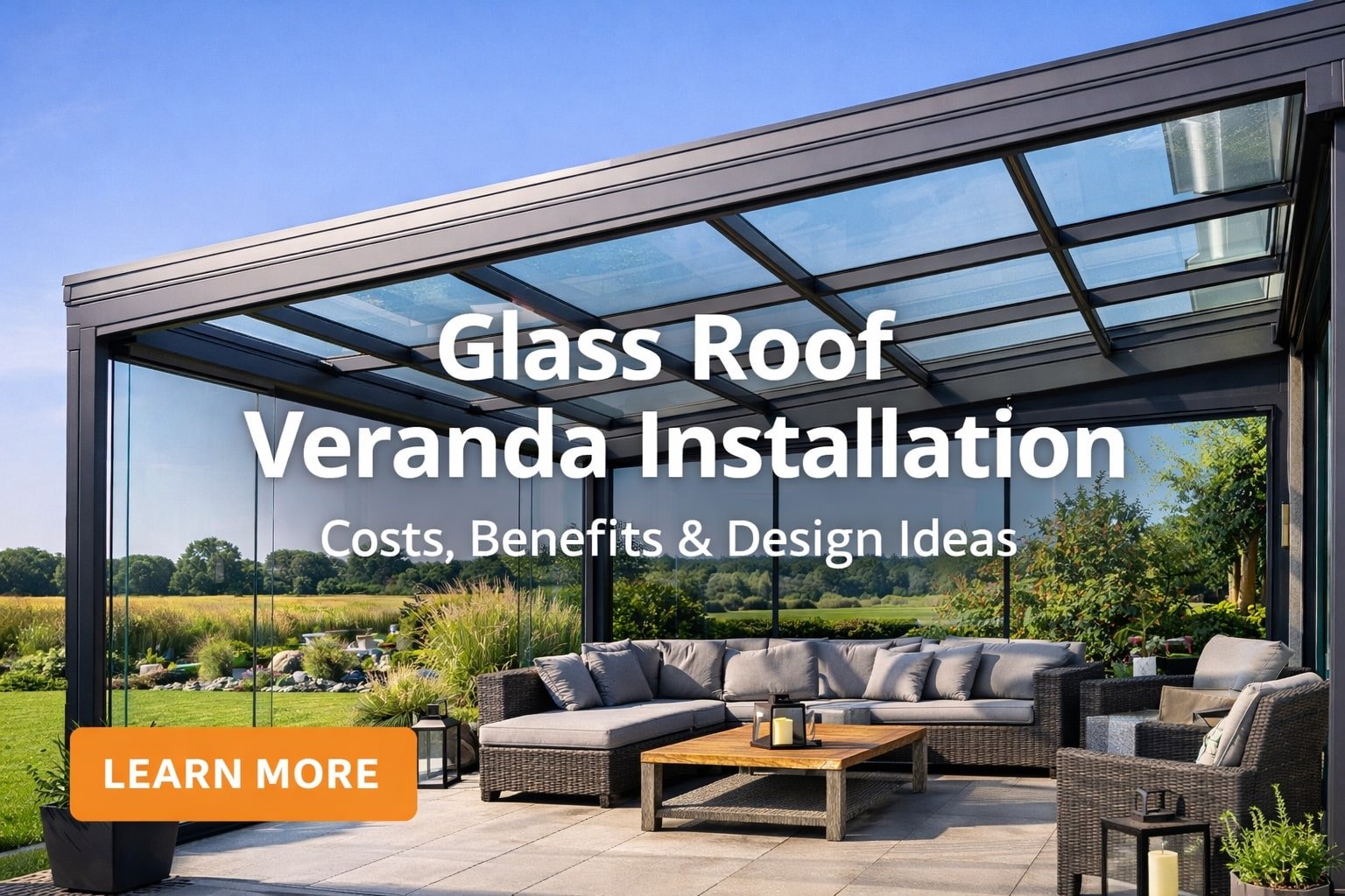 Glass Roof Veranda Installation | Costs, Benefits & Design